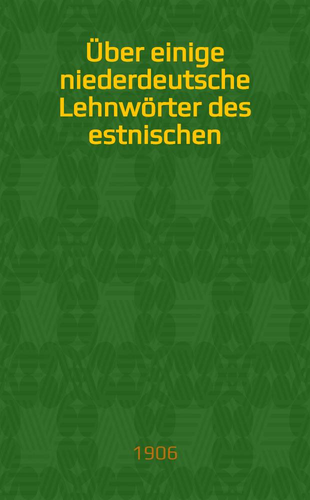 [Über einige niederdeutsche Lehnwörter des estnischen