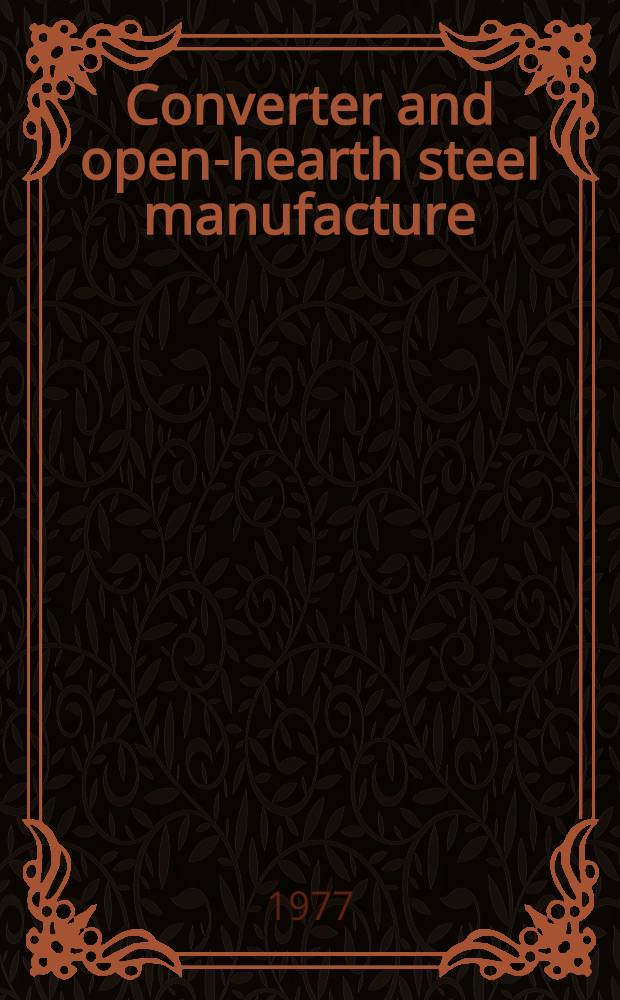 Converter and open-hearth steel manufacture : Fundamentals of theory and technology