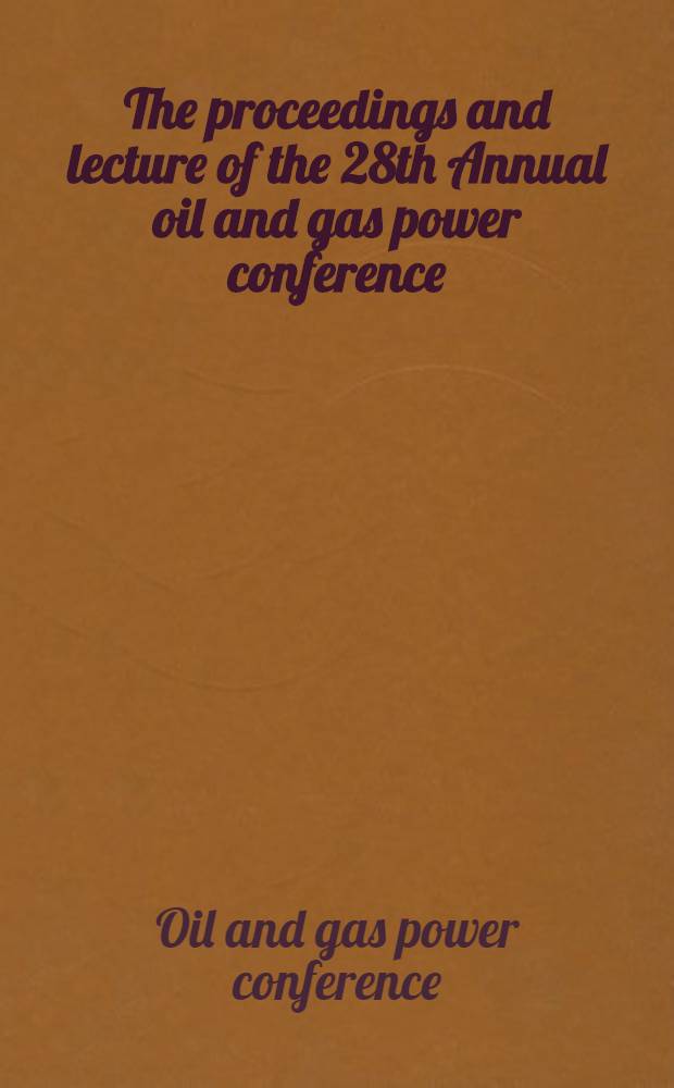 The proceedings and lecture of the 28th Annual oil and gas power conference : April 2-5, 1956. ... New Orleans, La