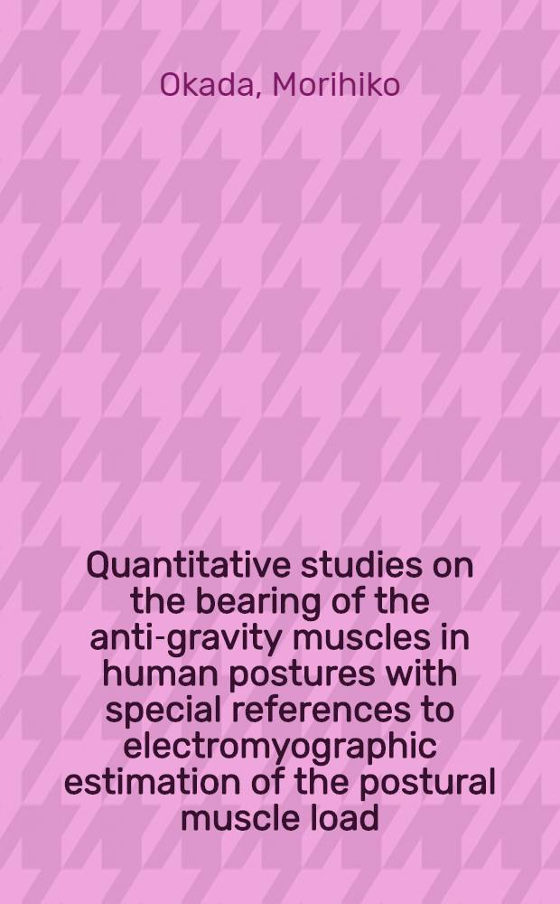 Quantitative studies on the bearing of the anti-gravity muscles in human postures with special references to electromyographic estimation of the postural muscle load