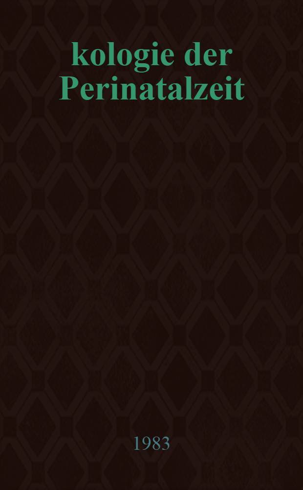 Ökologie der Perinatalzeit : Mit Beitr. von 22 Mitartb