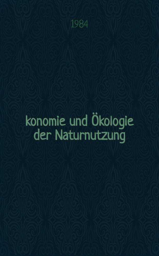 Ökonomie und Ökologie der Naturnutzung : Ausgew. Probleme