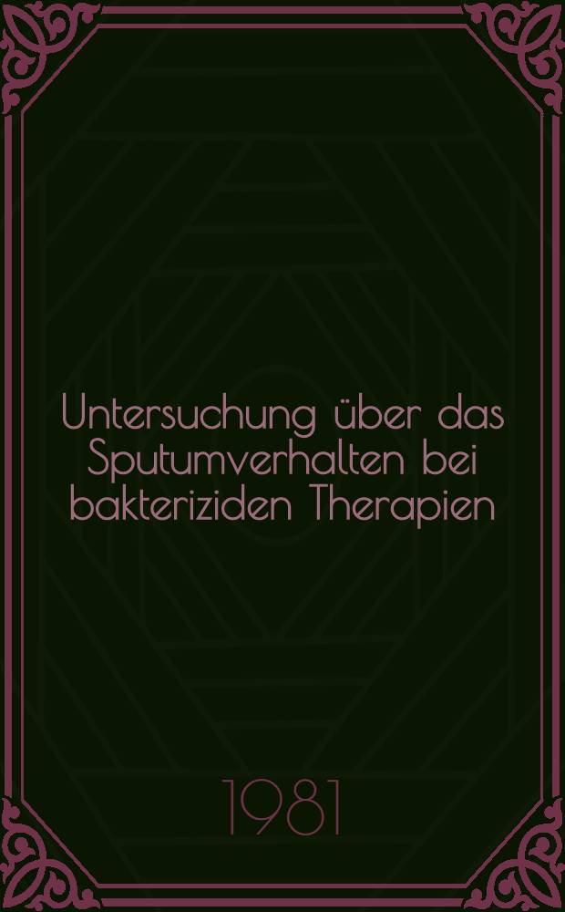 Untersuchung &uuml;ber das Sputumverhalten bei bakteriziden Therapien : Inaug.-Diss