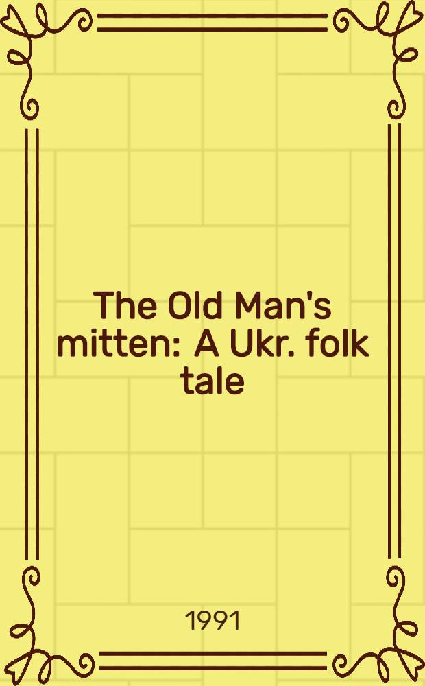 The Old Man's mitten : A Ukr. folk tale