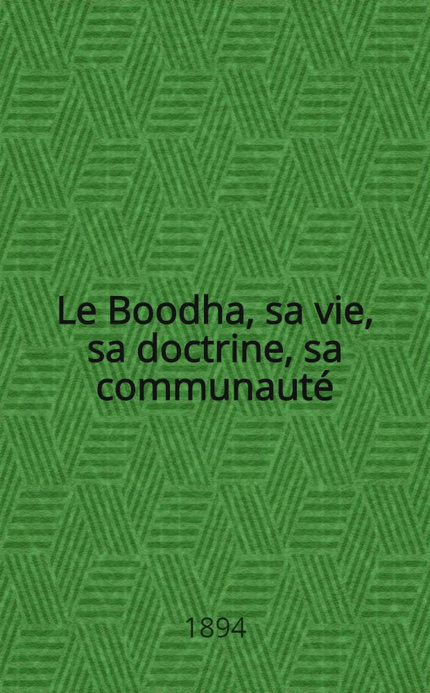 Le Boodha, sa vie, sa doctrine, sa communauté
