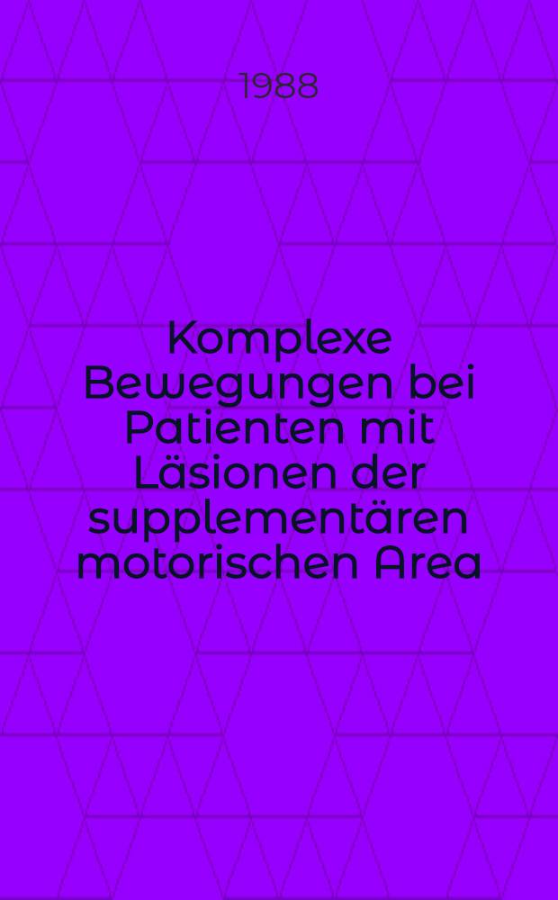 Komplexe Bewegungen bei Patienten mit Läsionen der supplementären motorischen Area (SMA) : Motorische Hirnpotentiale u. motorische Störungen : Inaug.-Diss
