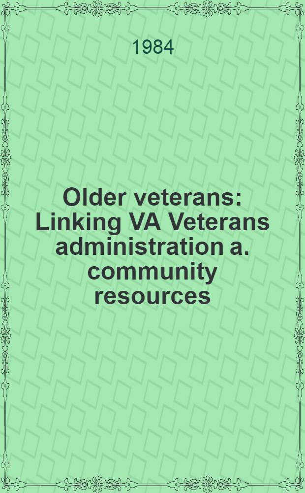 Older veterans : Linking VA Veterans administration a. community resources