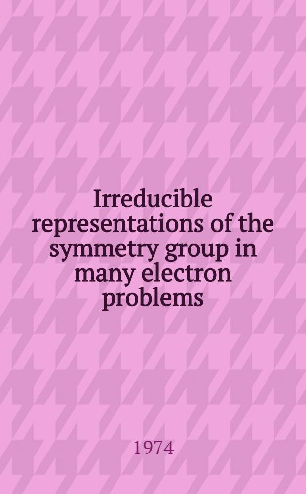 Irreducible representations of the symmetry group in many electron problems