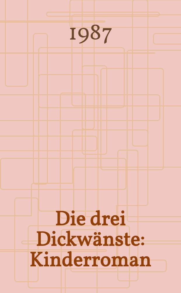 Die drei Dickw&auml;nste : Kinderroman
