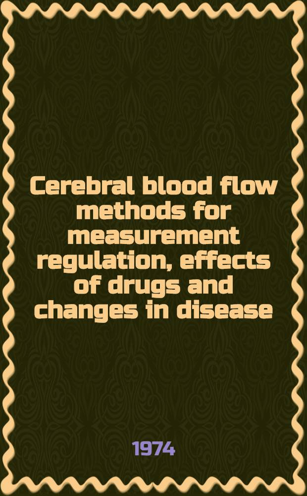 Cerebral blood flow methods for measurement regulation, effects of drugs and changes in disease