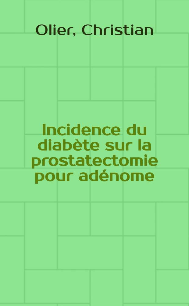 Incidence du diabète sur la prostatectomie pour adénome : Thèse ..