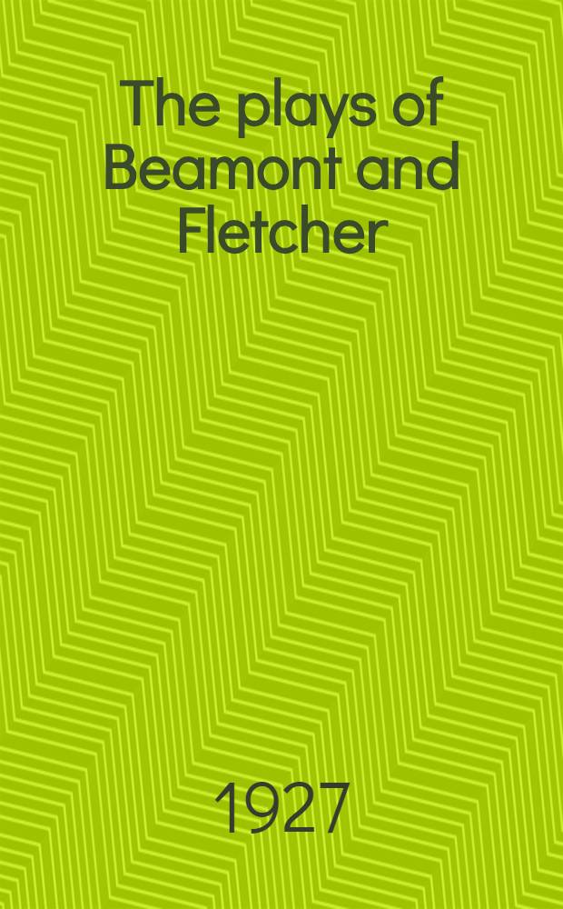 The plays of Beamont and Fletcher : An attempt to determine their respective shares and the shares of others