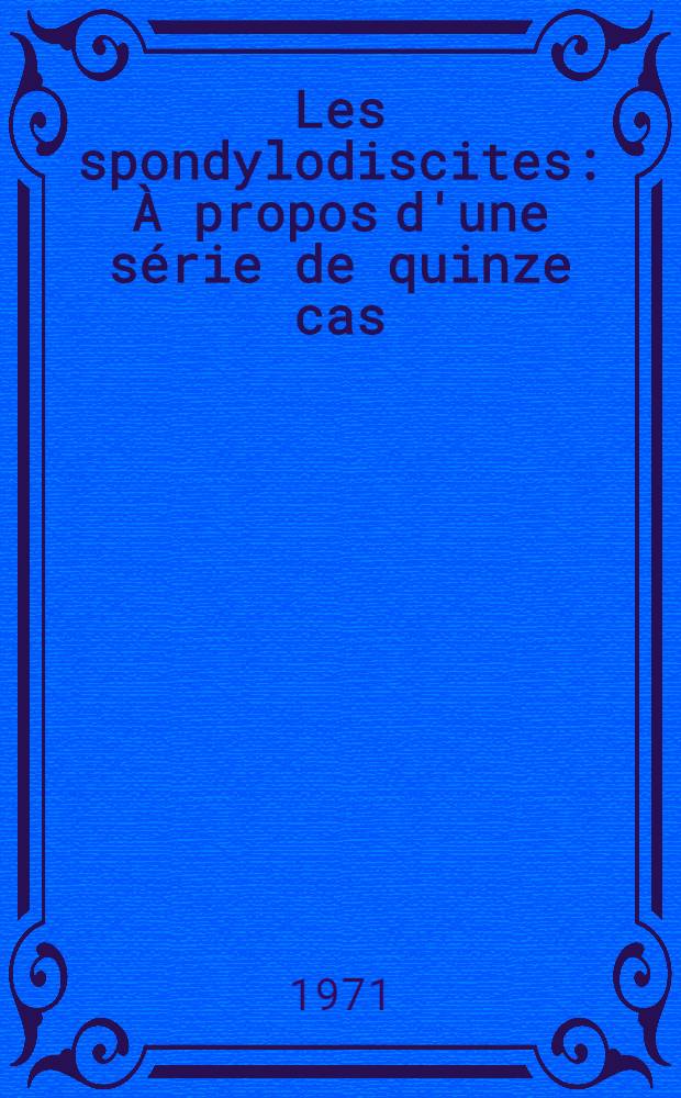 Les spondylodiscites : &Agrave; propos d'une s&eacute;rie de quinze cas : Th&egrave;se ..