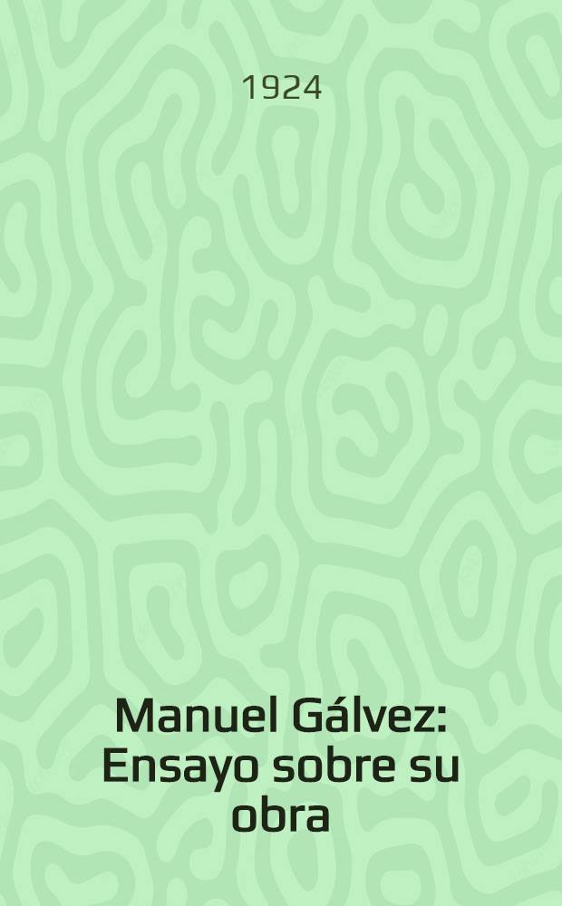 Manuel G&aacute;lvez : Ensayo sobre su obra