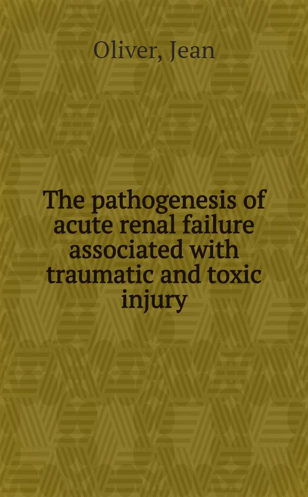 The pathogenesis of acute renal failure associated with traumatic and toxic injury : Renal ischemia, nephrotoxic damage and the ischemuric episode