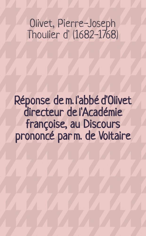 Réponse de m. l'abbé d'Olivet directeur de l'Académie françoise, au Discours prononcé par m. de Voltaire