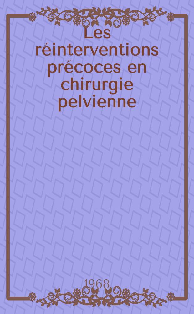 Les réinterventions précoces en chirurgie pelvienne : Thèse ..