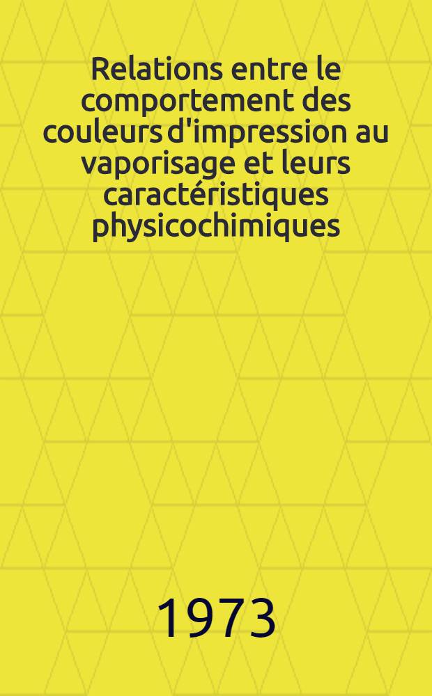 Relations entre le comportement des couleurs d'impression au vaporisage et leurs caractéristiques physicochimiques : Thèse soutenue devant le Centre univ. du Haut-Rhin et l'Univ. Louis-Pasteur de Strasbourg ..