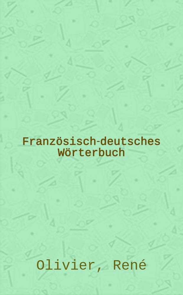 Französisch-deutsches Wörterbuch = Dictionnaire français-allemand
