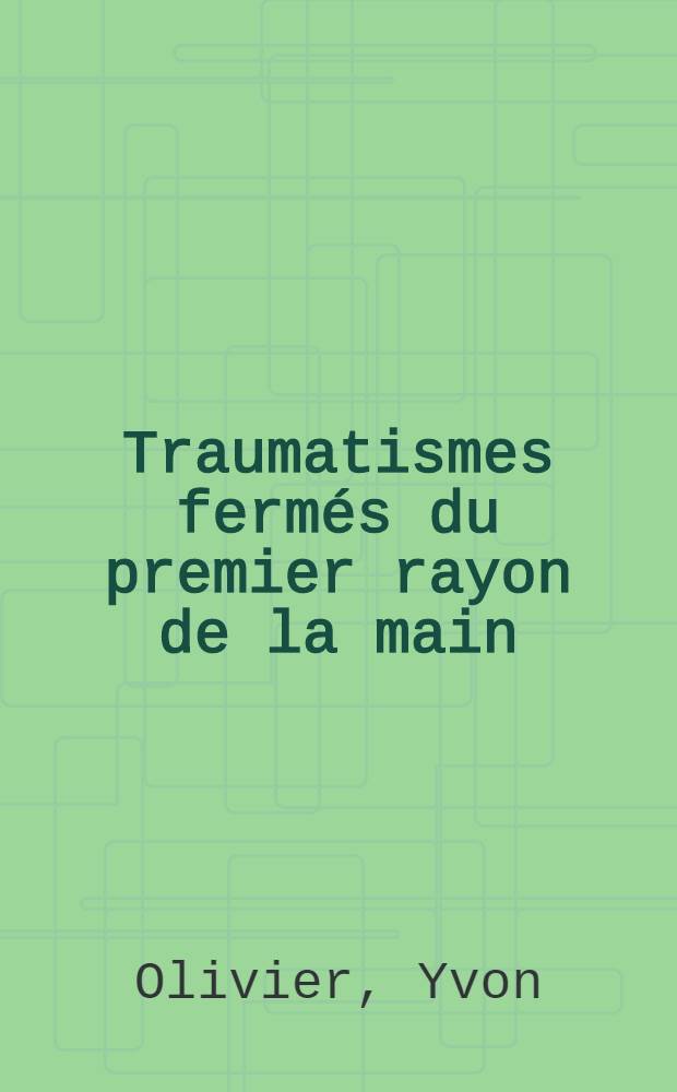 Traumatismes fermés du premier rayon de la main (scaphoïde excepté) : Thèse ..