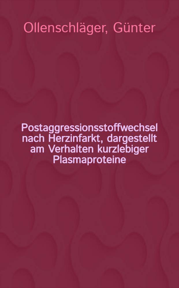 Postaggressionsstoffwechsel nach Herzinfarkt, dargestellt am Verhalten kurzlebiger Plasmaproteine : Inaug.-Diss