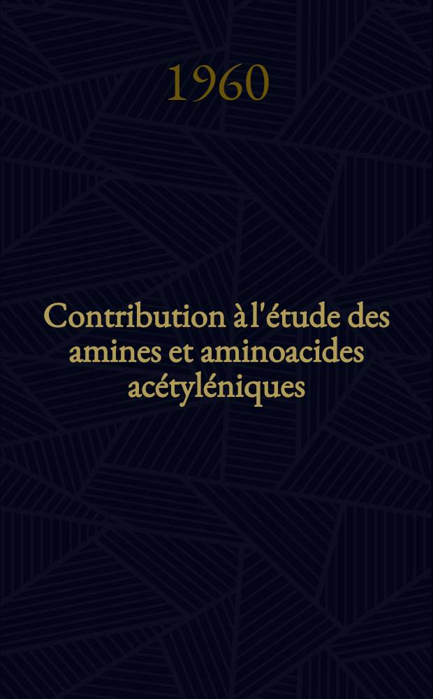Contribution à l'étude des amines et aminoacides acétyléniques: (1-re thèse); Propositions données par la Faculté: (2-e thèse): Thèses présentées à la Faculté des sciences de l'Univ. de Paris ... / par Maritin Olomucki