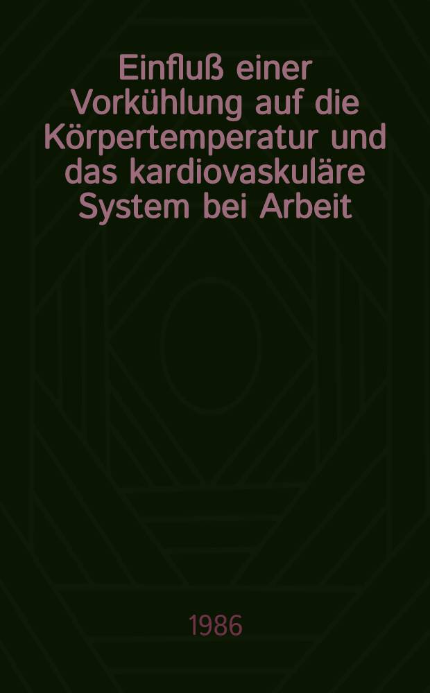 Einfluß einer Vorkühlung auf die Körpertemperatur und das kardiovaskuläre System bei Arbeit : Inaug.-Diss