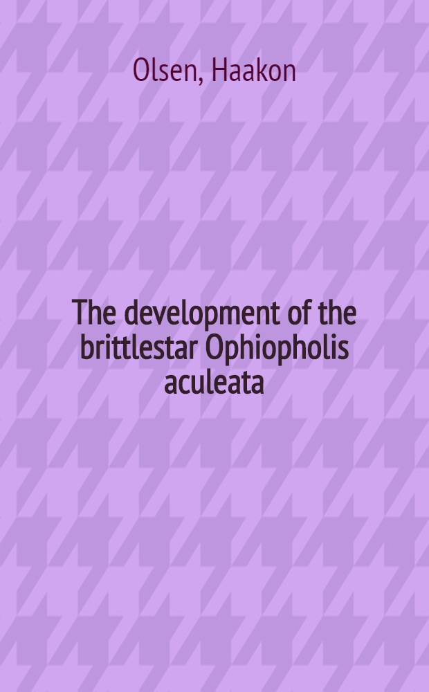 The development of the brittlestar Ophiopholis aculeata (O. Fr. Müller) with a short report on the outer Hyaline Layer