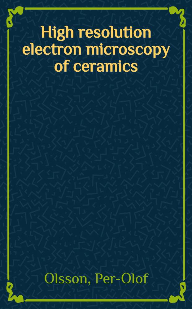 High resolution electron microscopy of ceramics : Studies of sialon materials a. doped β-rhombohedral boron : Diss.