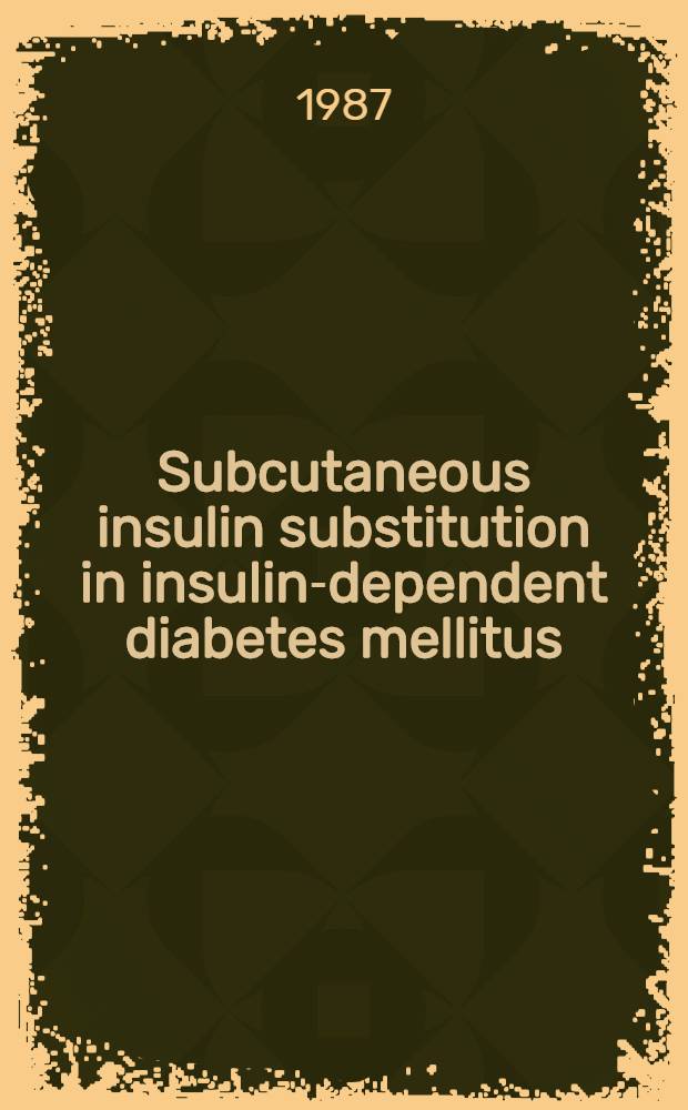 Subcutaneous insulin substitution in insulin-dependent diabetes mellitus : Pharmacokinetic and pharmacodynamic studies : Diss.
