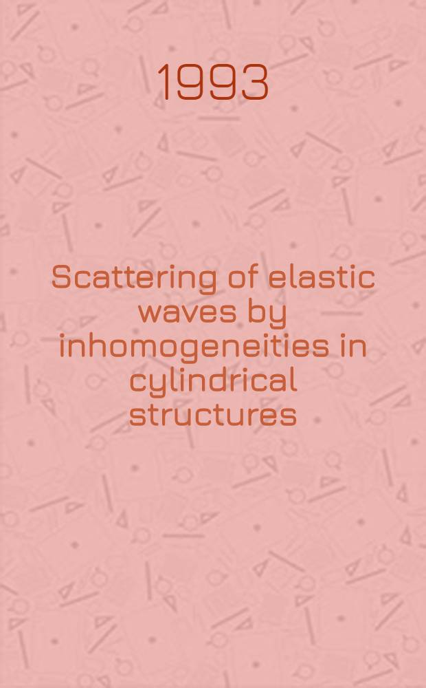 Scattering of elastic waves by inhomogeneities in cylindrical structures