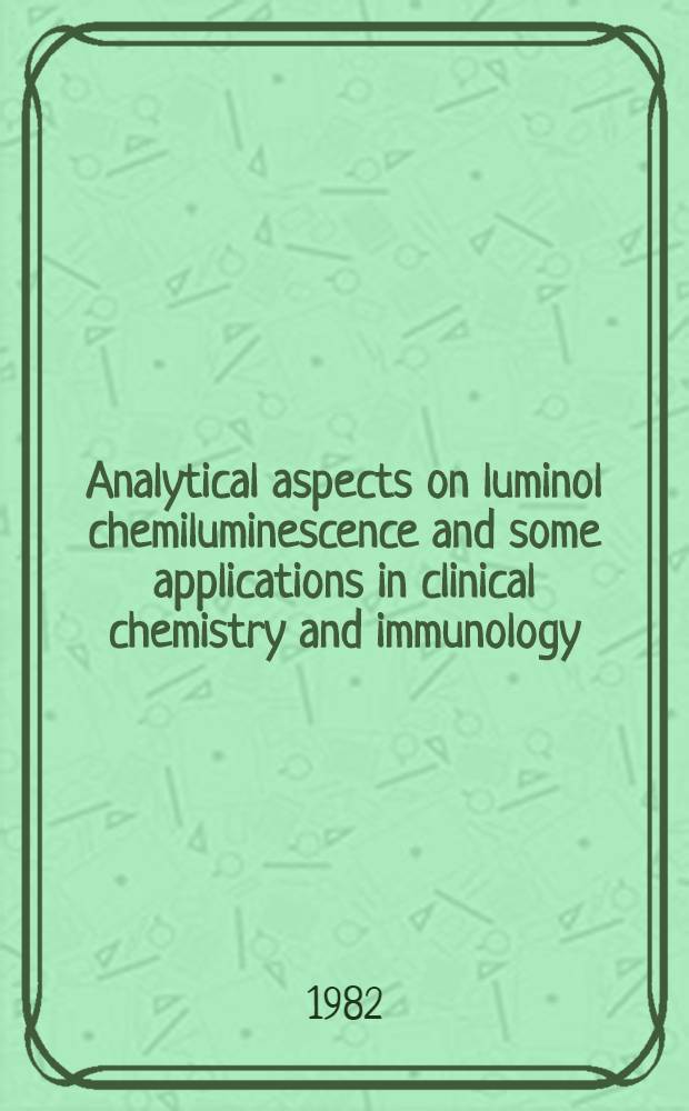 Analytical aspects on luminol chemiluminescence and some applications in clinical chemistry and immunology : Akad. avh