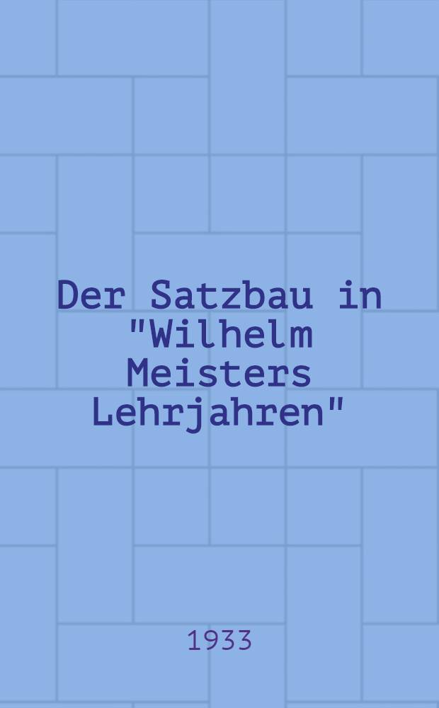 Der Satzbau in "Wilhelm Meisters Lehrjahren" : Eine sprachstilistische Untersuchung