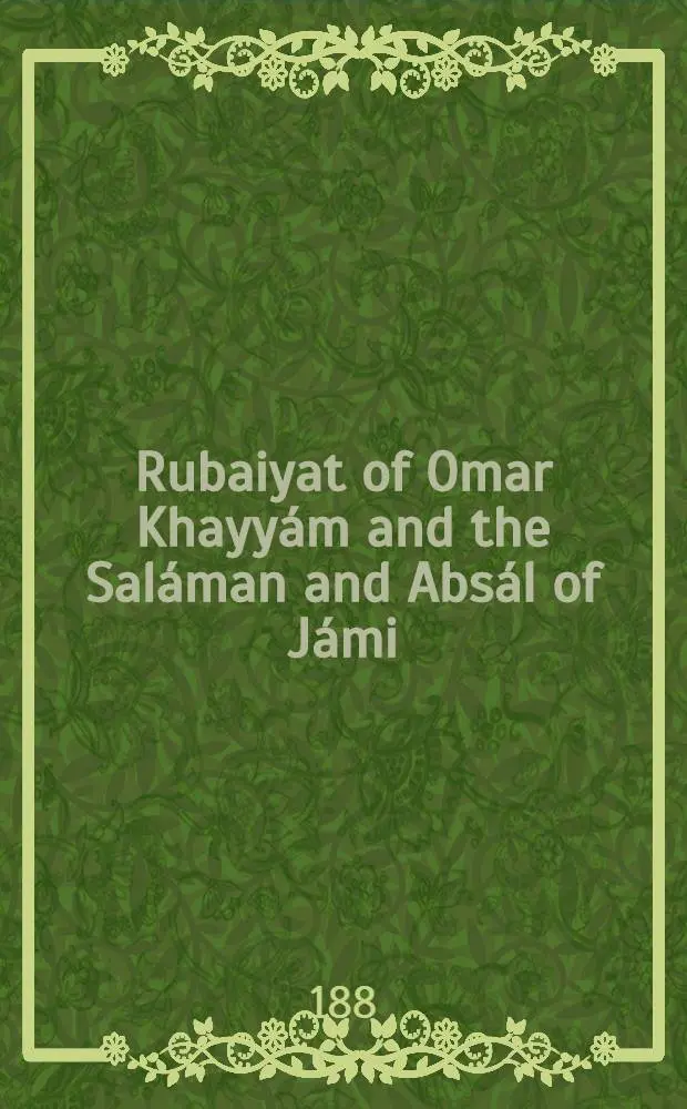 Rubaiyat of Omar Khayy&aacute;m and the Sal&aacute;man and Abs&aacute;l of J&aacute;mi