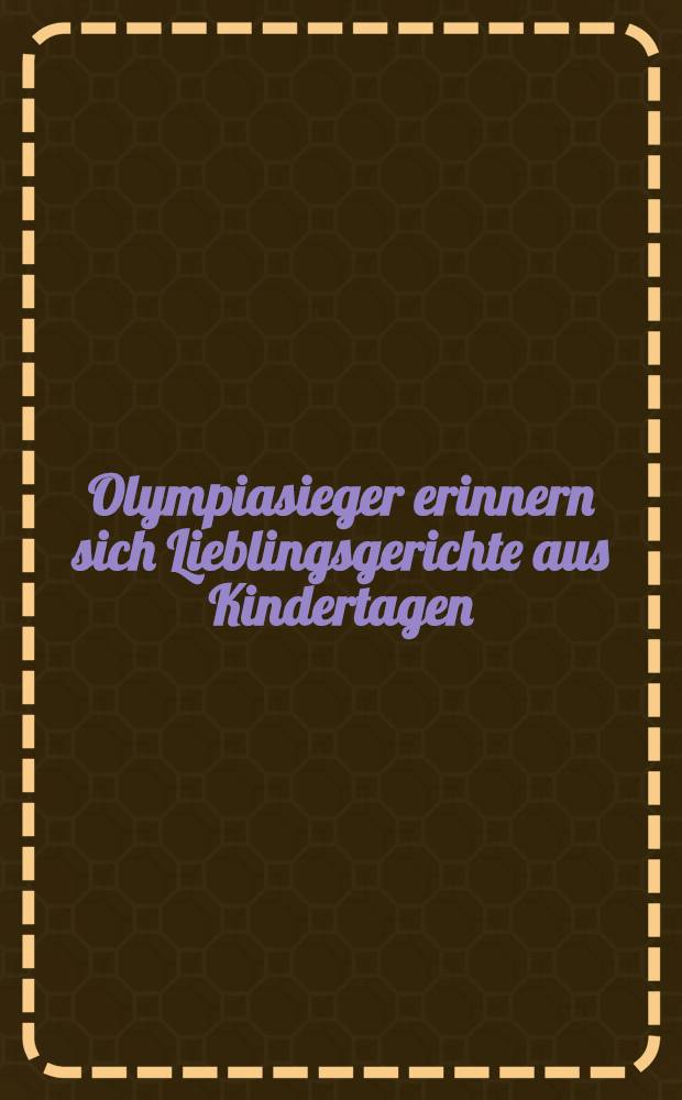 Olympiasieger erinnern sich Lieblingsgerichte aus Kindertagen