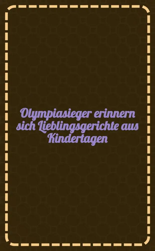 Olympiasieger erinnern sich Lieblingsgerichte aus Kindertagen