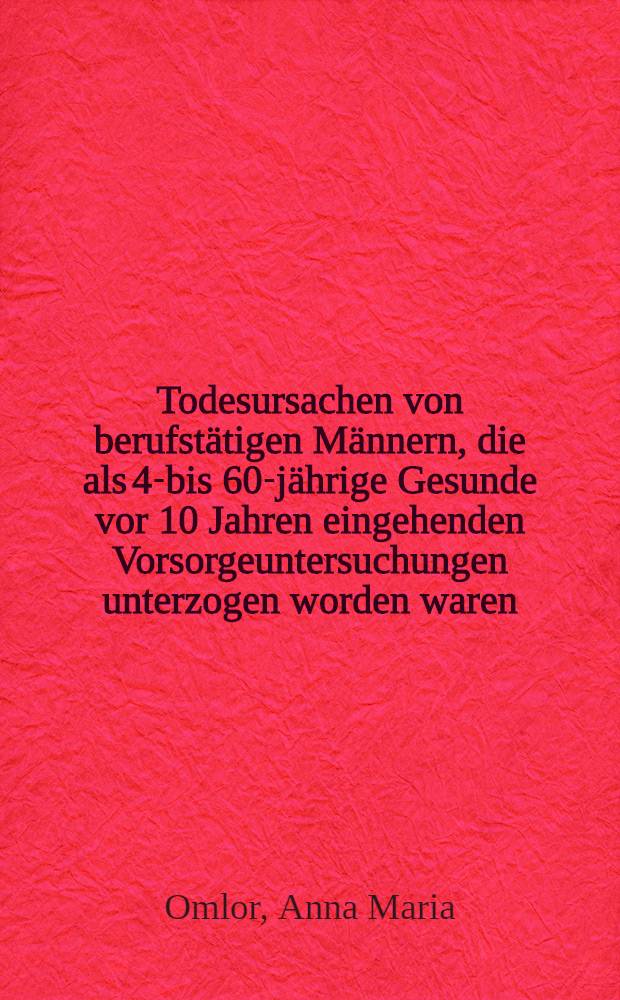 Todesursachen von berufstätigen Männern, die als 40- bis 60-jährige Gesunde vor 10 Jahren eingehenden Vorsorgeuntersuchungen unterzogen worden waren