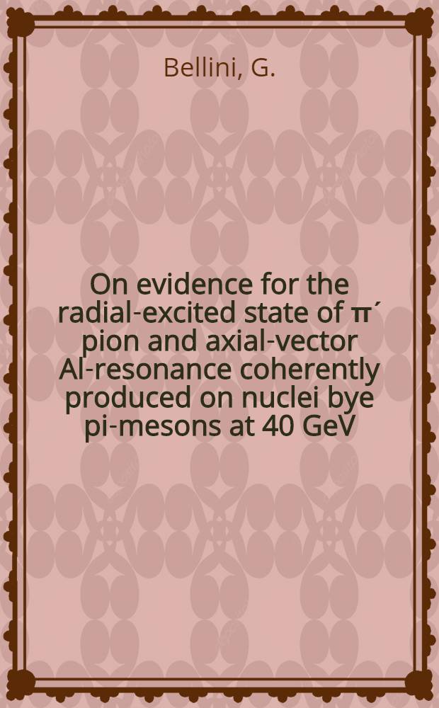 On evidence for the radial-excited state of πʹ pion and axial-vector Al-resonance coherently produced on nuclei bye pi-mesons at 40 GeV/c : Submitted to the XXI Intern. conf. on high energy physics, Paris, 1982