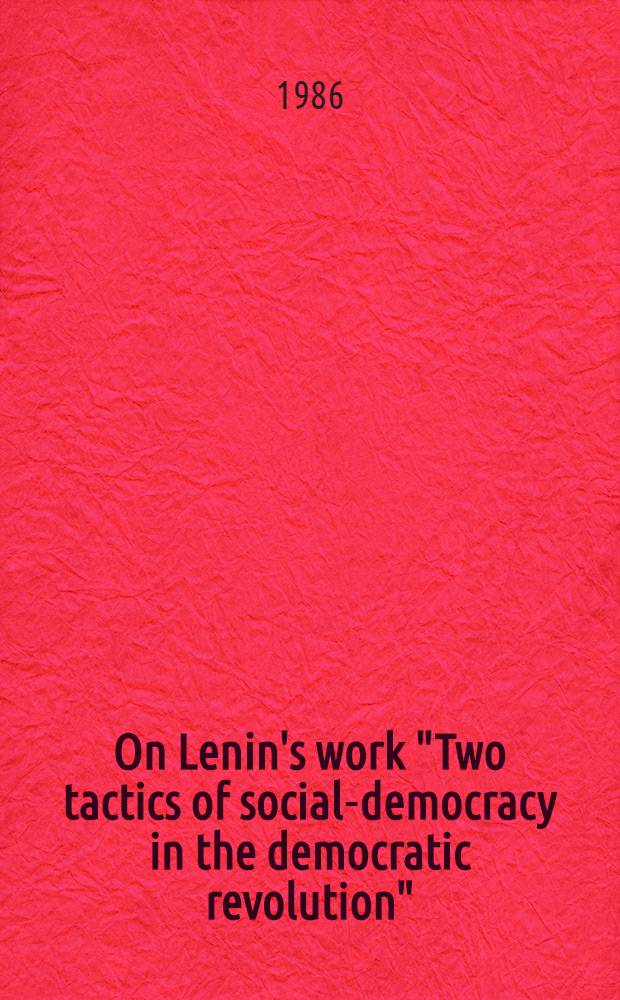 On Lenin's work "Two tactics of social-democracy in the democratic revolution" : A general discussion