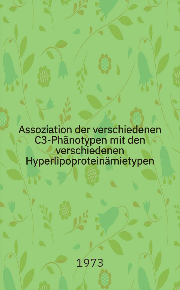 Assoziation der verschiedenen C3-Phänotypen mit den verschiedenen Hyperlipoproteinämietypen : Inaug.-Diss. ... der Med. Fak. der ... Univ. Mainz ..