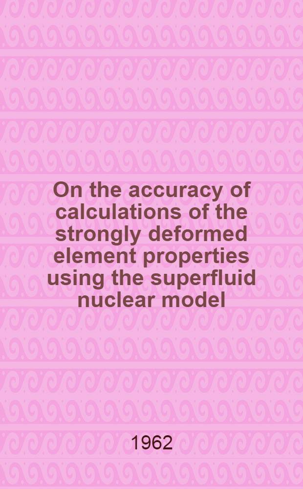 On the accuracy of calculations of the strongly deformed element properties using the superfluid nuclear model