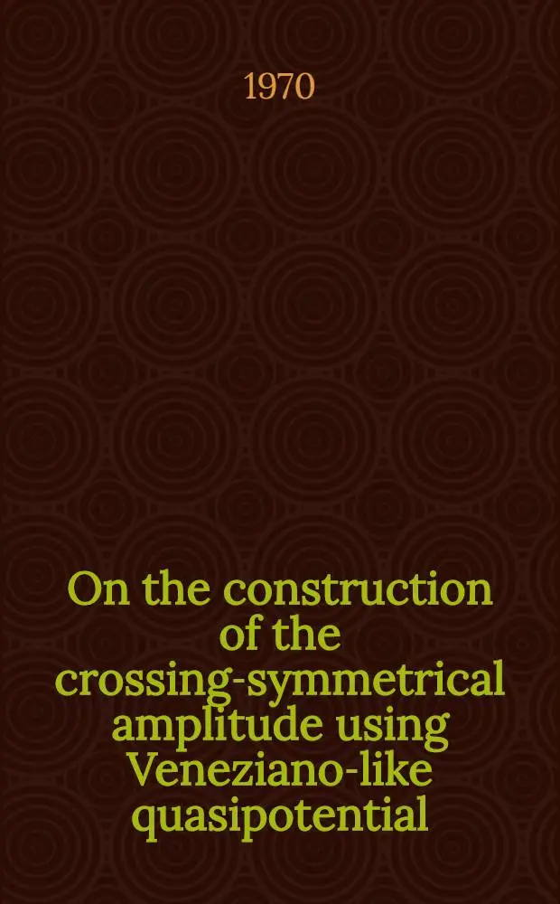 On the construction of the crossing-symmetrical amplitude using Veneziano-like quasipotential