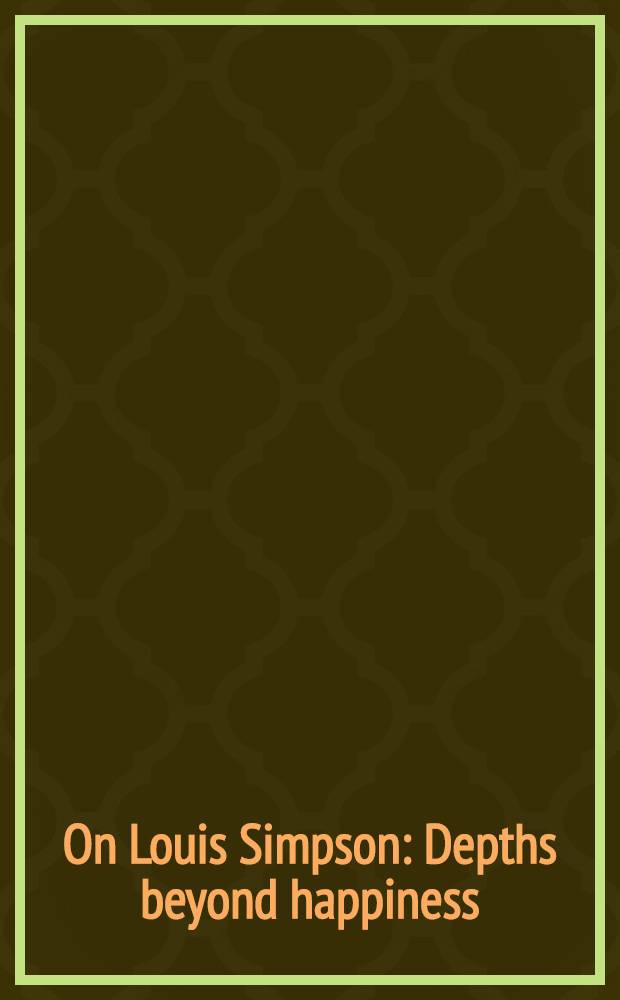 On Louis Simpson : Depths beyond happiness