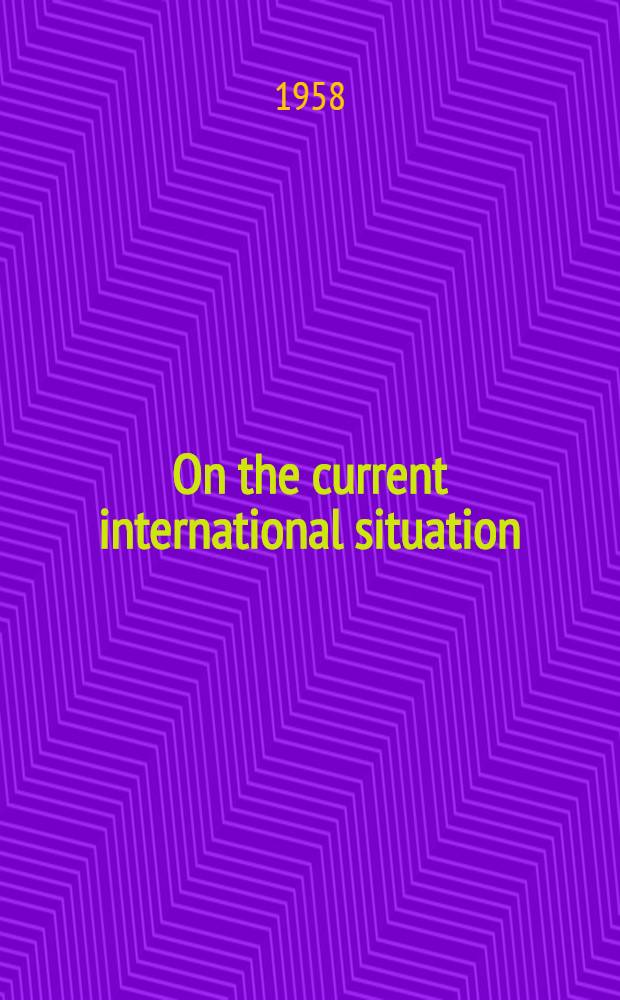 On the current international situation : Communique on meeting between Mao Tse-tung and N. S. Khrushchov and 8 articles on the current international situation ... from Renmin Ribao ... and Honggi