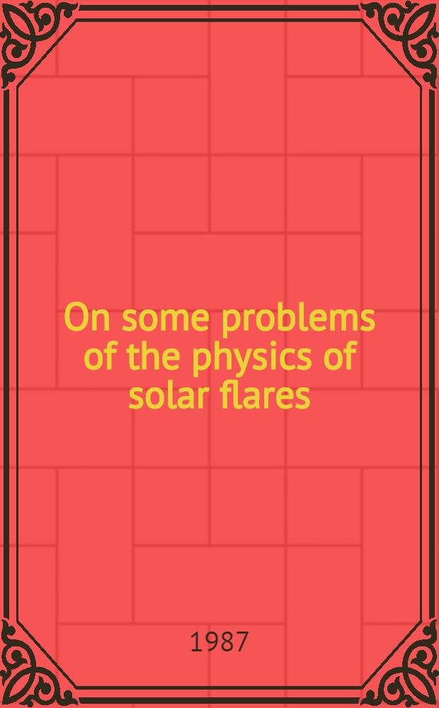 On some problems of the physics of solar flares