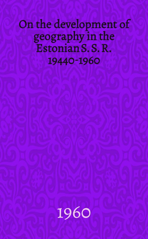 On the development of geography in the Estonian S. S. R. 19440-1960