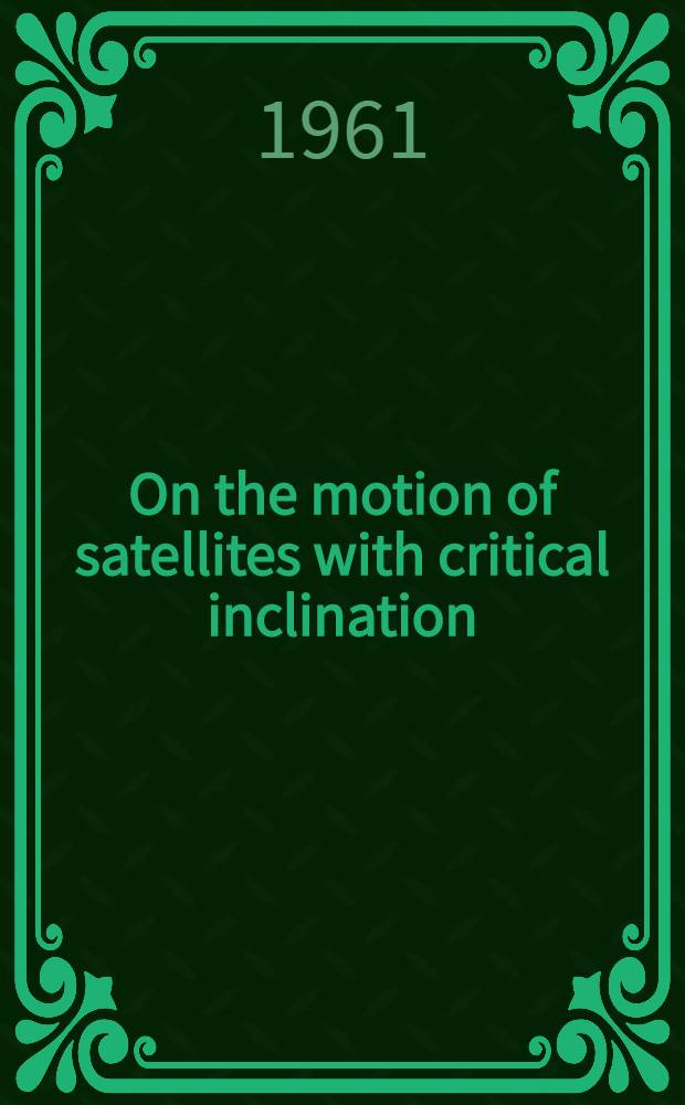 On the motion of satellites with critical inclination : Symposium