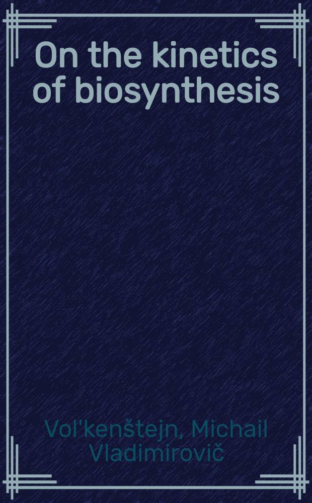 On the kinetics of biosynthesis