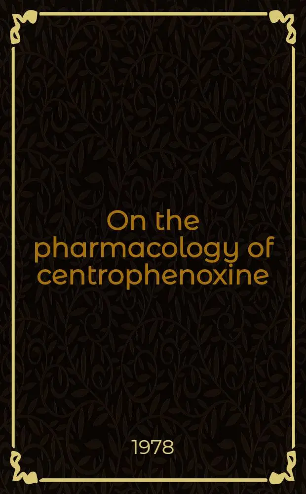 On the pharmacology of centrophenoxine