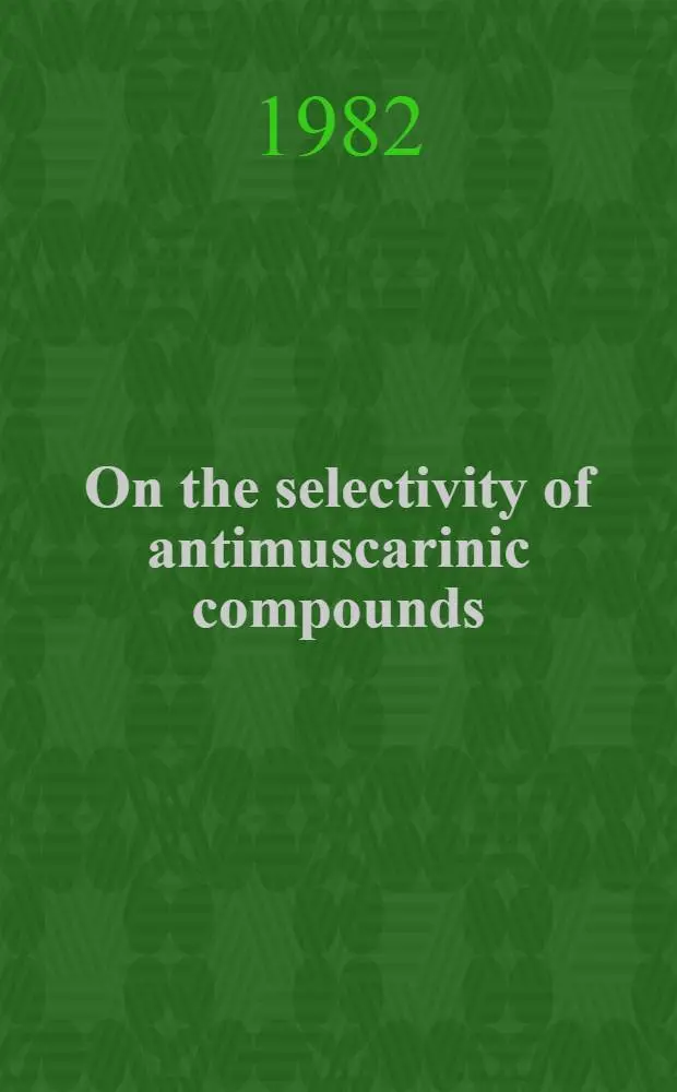 On the selectivity of antimuscarinic compounds : Proc. of the Third Intern. symp. on pirenzepine, G&ouml;teborg, Sweden, June 11-12, 1981